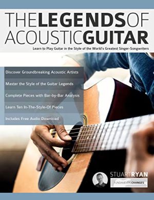 The Legends of Acoustic Guitar: Learn to Play Guitar in the Style of the World’s Greatest Singer-Songwriters