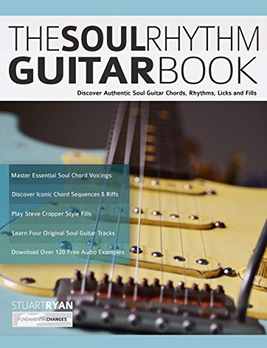 The Soul Rhythm Guitar Book: Discover Authentic Soul Guitar Chords, Rhythms, Licks and Fills (Learn How to Play Blues Guitar) (English Edition)