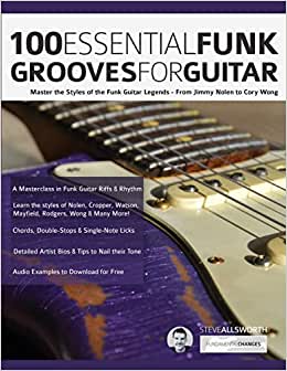 100 Essential Funk Grooves for Guitar: Master the Styles of the Funk Guitar Legends - From Jimmy Nolen to Cory Wong