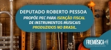 Frente Parlamentar em Defesa da Indústria da Música propõe PEC para redução de impostos para instrumentos musicais