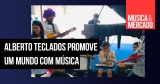 Loja: Alberto Teclados promove um mundo com música