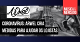 Coronavírus: Arwel apresenta medidas para dar suporte aos lojistas