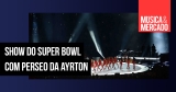 Luzes Perseo da Ayrton brilharam no Super Bowl