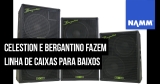 NAMM 2020: Celestion e Bergantino apresentam a série NXT