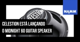 NAMM 2020: De OEM para as lojas: o Midnight 60 da Celestion