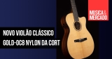 Cort apresenta Gold-OC8 Nylon