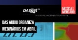 Webinários da DAS Audio para abril