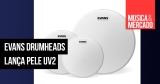 Evans Drumheads lança pele UV2