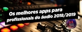 6 Aplicativos essenciais para profissionais do áudio