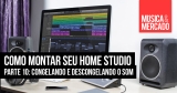 Como montar seu home studio – Capítulo X