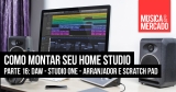 Como montar seu home studio – Capítulo XVI