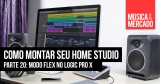 Como montar seu Home Studio – Capítulo XX
