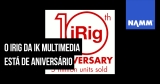 NAMM 2020: iRig da IK Multimedia está de aniversário