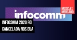 Feira Infocomm em Las Vegas foi cancelada