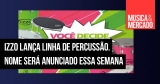 Izzo Musical lança nova linha de percussão