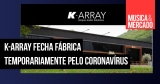 K-array suspende atividades na sua fábrica