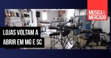 Lojas voltam a abrir em MG e SC