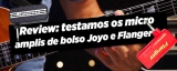 Review: Micro Ampli de bolso da Joyo e Flanger
