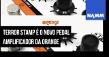 NAMM 2020: Orange acaba de lançar Terror Stamp