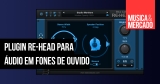 Plug-in Re-Head promete ajudar na audição por meio de fones de ouvido