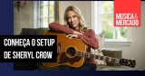 Setup: Os modelos signature da Sheryl Crow
