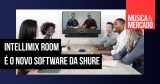 Shure apresentou IntelliMix Room