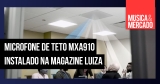 Magazine Luiza instala microfones Shure para melhorar comunicação