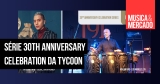 Tycoon apresenta a 30th Anniversary Celebration Series